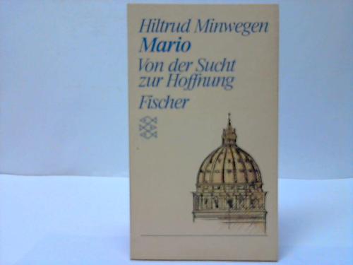 Minwegen, Hiltrud - Mario. Von der Sucht zur Hoffnung