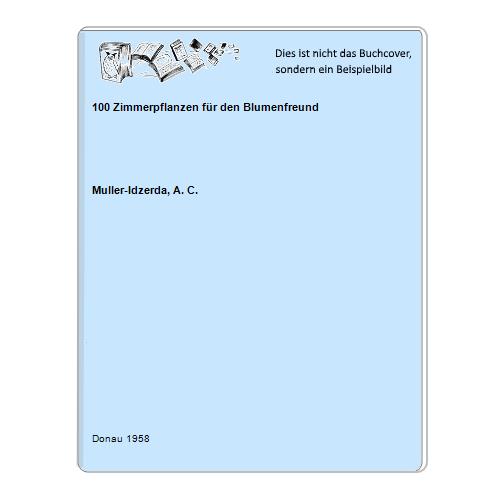 Muller-Idzerda, A. C. - 100 Zimmerpflanzen fr den Blumenfreund