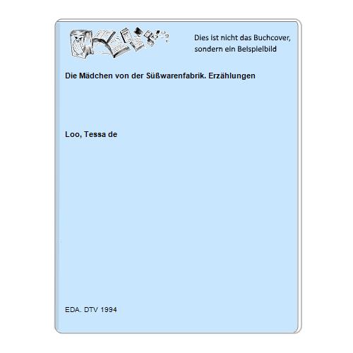 Loo, Tessa de - Die Mdchen von der Swarenfabrik. Erzhlungen