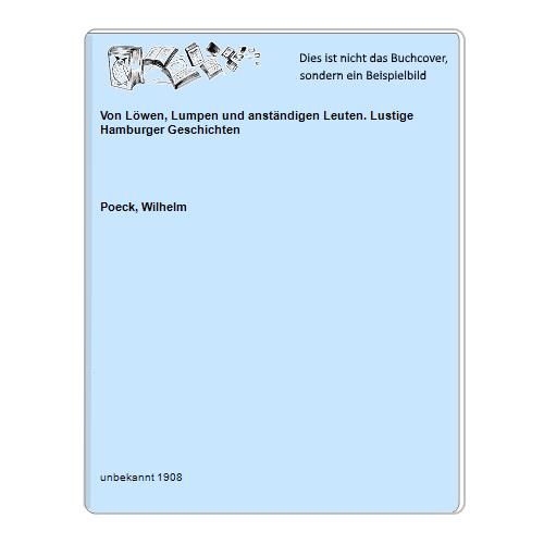Poeck, Wilhelm - Von Lwen, Lumpen und anstndigen Leuten. Lustige Hamburger Geschichten