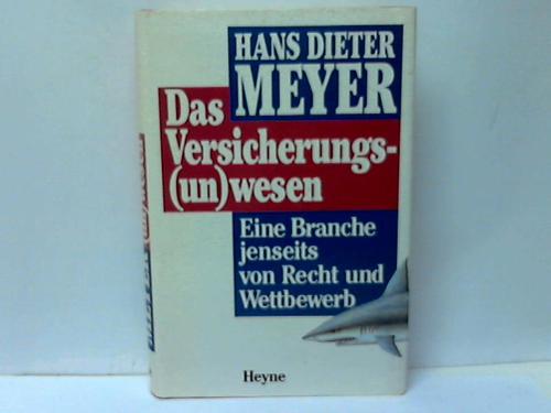 Meyer, Hans Dieter - Das Versicherungs-(un)wesen. Eine Branche jenseits von Recht und Wettbewerb