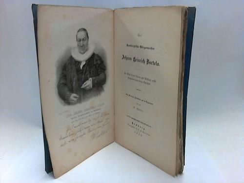 Hamburg - Schrder, Fr. - Der Hamburgische Brgermeister Johann Heinrich Bartels. Ein Abri seines Lebens und Wirkens, nebst Fragmenten aus seinen Schriften