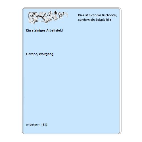 Grimpe, Wolfgang - Ein steiniges Arbeitsfeld