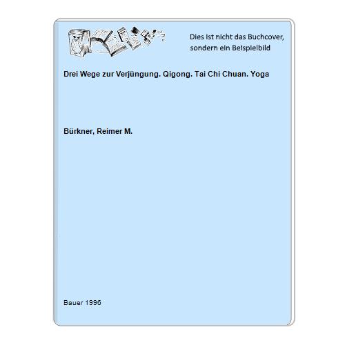 Brkner, Reimer M. - Drei Wege zur Verjngung. Qigong. Tai Chi Chuan. Yoga