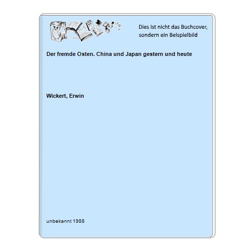 Wickert, Erwin - Der fremde Osten. China und Japan gestern und heute
