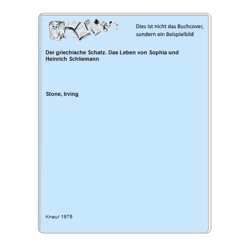 Stone, Irving - Der griechische Schatz. Das Leben von Sophia und Heinrich Schliemann