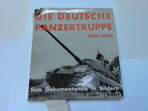 Scheibert, Horst/Wagener, Carl - Die deutsche Panzertruppe 1939 - 1945. Eine Dokumentation in Bildern