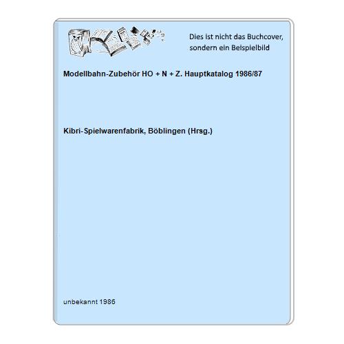 Kibri-Spielwarenfabrik, Bblingen (Hrsg.) - Modellbahn-Zubehr HO + N + Z. Hauptkatalog 1986/87