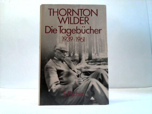 Wilder, Thornton - Die Tagebcher 1939-1961