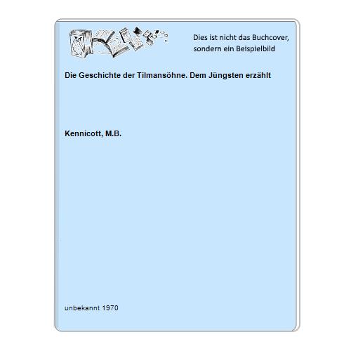 Kennicott, M.B. - Die Geschichte der Tilmanshne. Dem Jngsten erzhlt