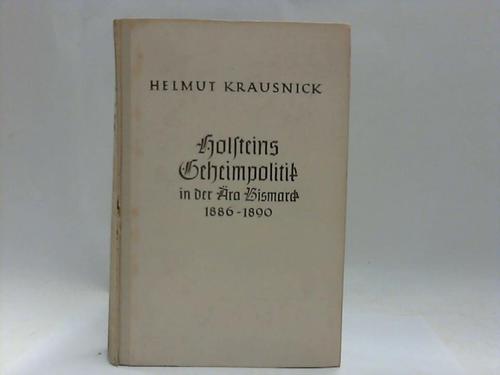 Krausnick, Helmut - Hollsteins Geheimpolitik in der ra Bismarck 1886-1890