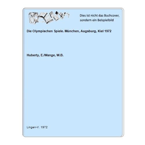 Huberty, E./Wange, W.B. - Die Olympischen Spiele. Mnchen, Augsburg, Kiel 1972