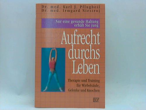 Pflugbeil, Karl J. / Niestroj, Irmgard - Aufrecht durchs Leben. Therapie und Wirkung fr Wirbelsule, Gelenke und Knochen
