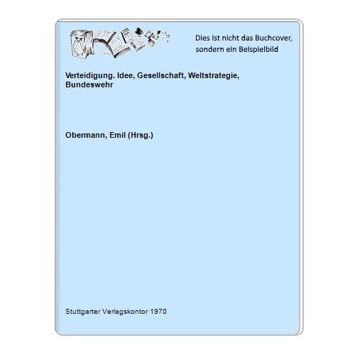 Obermann, Emil (Hrsg.) - Verteidigung. Idee, Gesellschaft, Weltstrategie, Bundeswehr