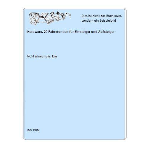 PC-Fahrschule, Die - Hardware. 20 Fahrstunden fr Einsteiger und Aufsteiger