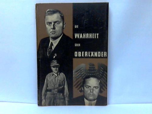Ausschu fr Deutsche Einheit (Hrsg.) - Die Wahrheit ber Oberlnder. Braunbuch ber die verbrecherische faschistische Vergangenheit des Bonner Ministers
