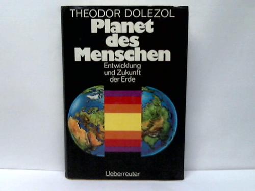 Dolezol, Theodor - Planet des Menschen. Entwickling und Zukunft der Erde