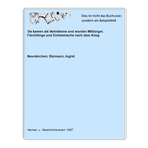 Neunkirchen; Brmann, Ingrid - Sie kamen als Vertriebene und wurden Mitbrger. Flchtlinge und Einheimische nach dem Krieg