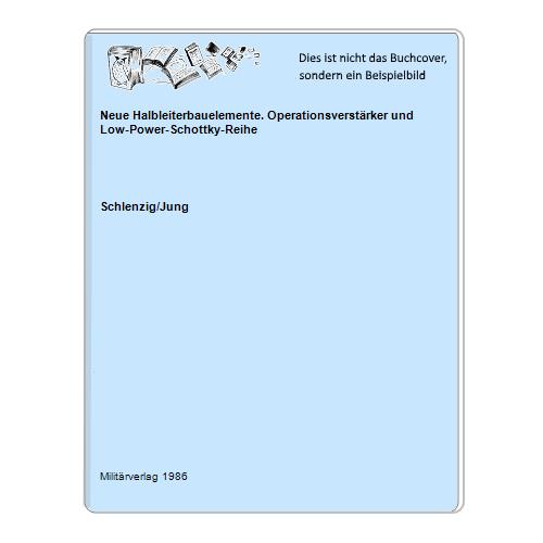 Schlenzig/Jung - Neue Halbleiterbauelemente. Operationsverstrker und Low-Power-Schottky-Reihe