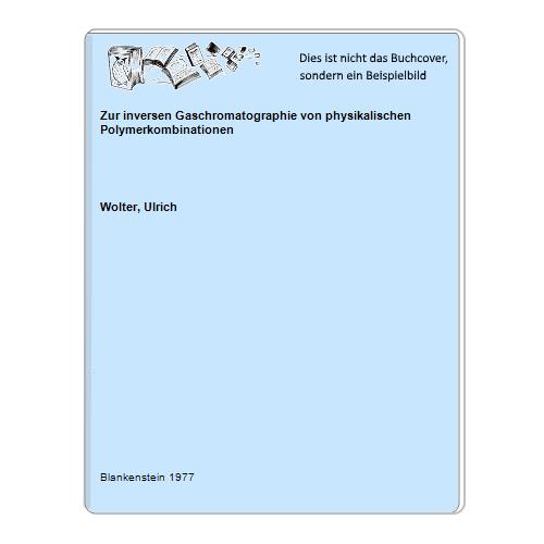 Wolter, Ulrich - Zur inversen Gaschromatographie von physikalischen Polymerkombinationen