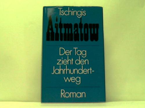 Aitmatow, Tschingis - Der Tag zieht den Jahrhundertweg. Roman