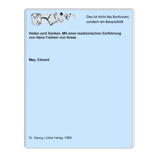 May, Eduard - Heilen und Denken. Mit einer medizinischen Einfhrung von Hans Freiherr von Kress