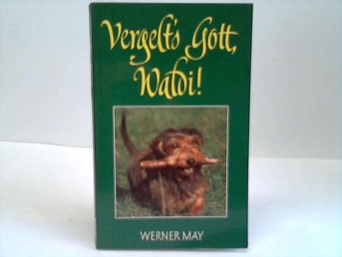 May, Werner - Vergelts Gott, Waldi ! Eine heitere, nachdenkliche Erzhlung
