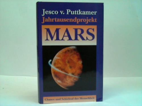 Puttkamer, Jesco v. - Jahrtausendprojekt Mars. Chance und Schicksal der Menschheit