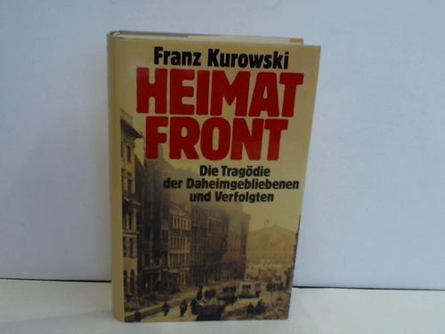 Kurowski, Franz - Heimatfront. Die Tragdie der Daheimgebliebenen und Verfolgten