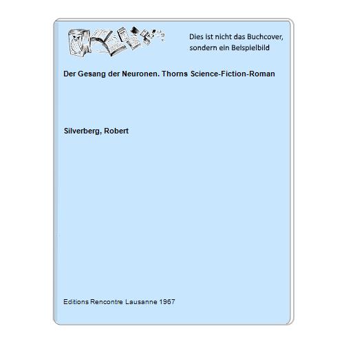 Silverberg, Robert - Der Gesang der Neuronen. Thorns Science-Fiction-Roman