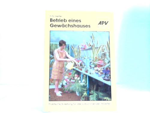 Hertel, Fritz - Betrieb eines Gewchshauses. Eine praktische Anleitung fr alle vorkommenden Arbeiten