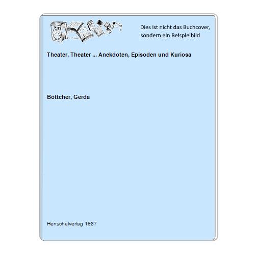 Bttcher, Gerda - Theater, Theater ... Anekdoten, Episoden und Kuriosa