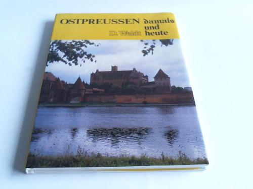 Ostpreuen - Weldt, Dietrich - Ostpreussen damals und heute