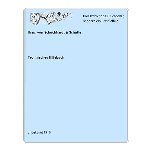 Technisches Hilfsbuch - Hrsg. von Schuchhardt & Schtte