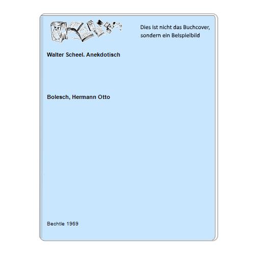 Bolesch, Hermann Otto - Walter Scheel. Anekdotisch