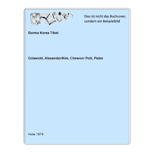 Griswold, Alexander/Kim, Chewon/ Pott, Pieter - Burma Korea Tibet