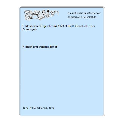 Hildesheim; Palandt, Ernst - Hildesheimer Orgelchronik 1973. 3. Heft. Geschichte der Domorgeln