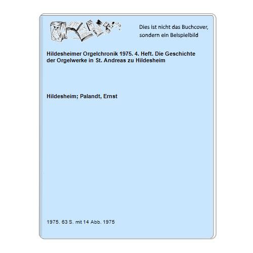 Hildesheim; Palandt, Ernst - Hildesheimer Orgelchronik 1975. 4. Heft. Die Geschichte der Orgelwerke in St. Andreas zu Hildesheim