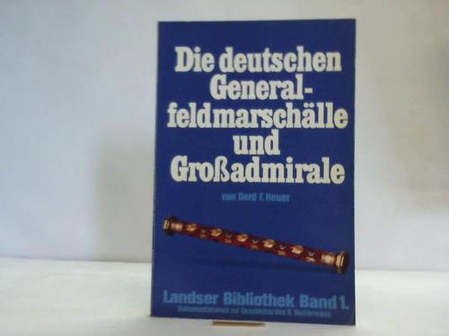 Heuer, Gerd F. - Die deutschen Generalfeldmarschlle und Groadmirale