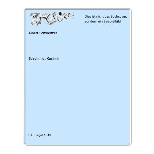 Edschmid, Kasimir - Albert Schweitzer