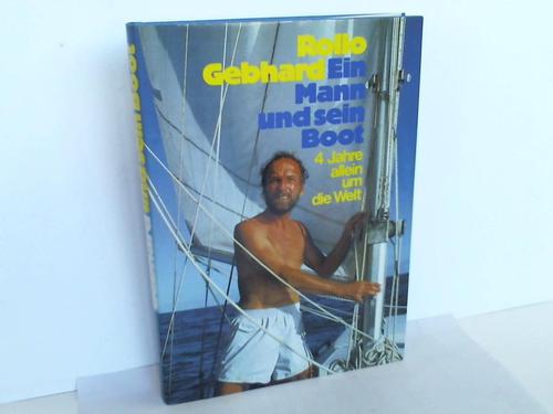 Gebhard, Rollo - Ein Mann und sein Boot. 4 Jahre allein um die Welt