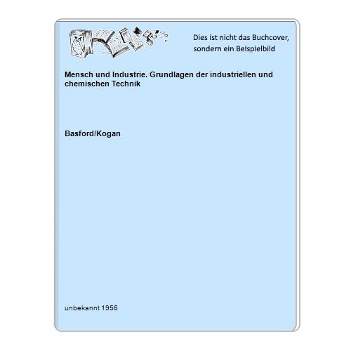 Basford/Kogan - Mensch und Industrie. Grundlagen der industriellen und chemischen Technik