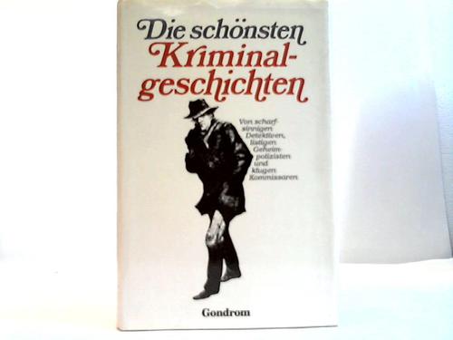 Fink-Henseler, Roland W. (Hrsg.) - Die schnsten Kriminalgeschichten. Von scharfsinnigen Detektiven, listigen Geheimpolizisten und klugen Kommissaren
