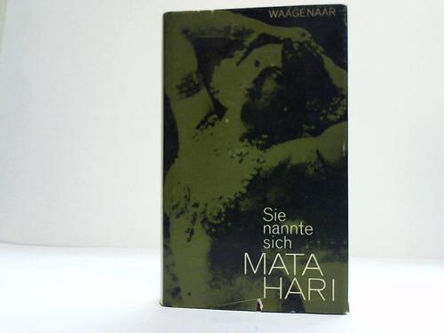 Waagenaar, Sam - Sie nannte sich Mata Hari. Bild eines Lebens - Dokument einer Zeit