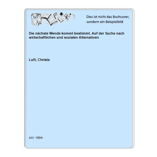 Luft, Christa - Die nchste Wende kommt bestimmt. Auf der Suche nach wirtschaftlichen und sozialen Alternativen