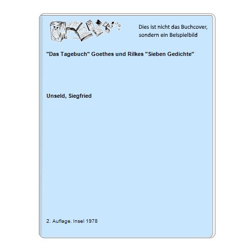 Unseld, Siegfried - Das Tagebuch Goethes und Rilkes Sieben Gedichte