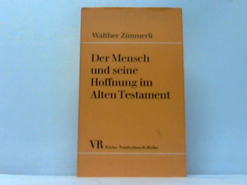 Zimmerli, Walter - Der Mensch und seine Hoffnung im Alten Testament