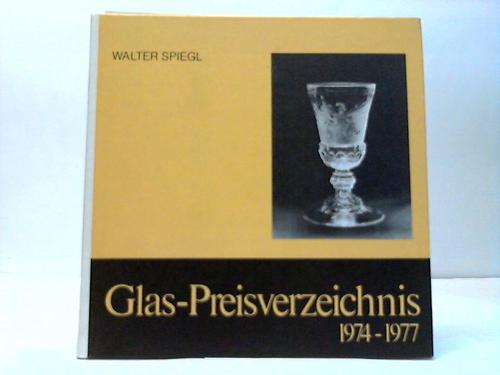 Spiegl, Walter - Glaspreis-Verzeichnis 1974/77