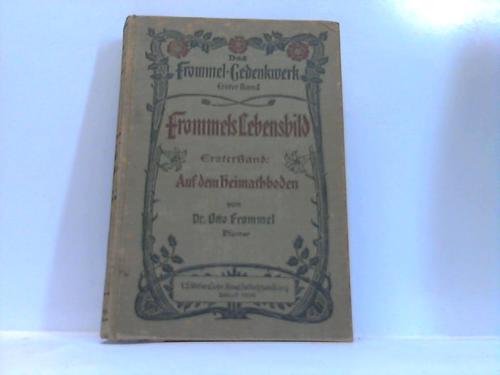 Frommel, Otto Dr. - Frommels Lebensbild. 1. Band: Auf dem Heimatboden