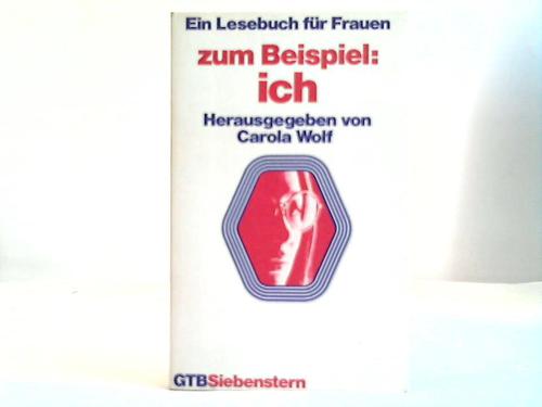 Wolf, Carola (Hrsg.) - Zum Beispiel: Ich. Ein Lesebuch fr Frauen